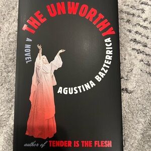 The Unworthy by Agustina Bazterrica Softcover